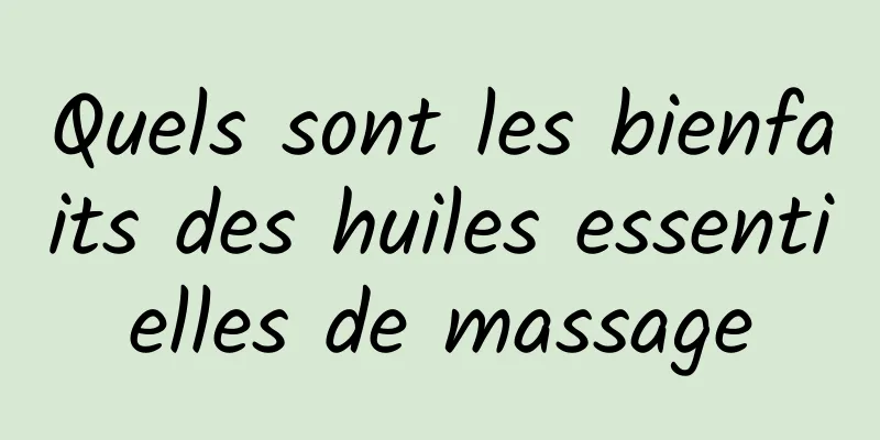 Quels sont les bienfaits des huiles essentielles de massage