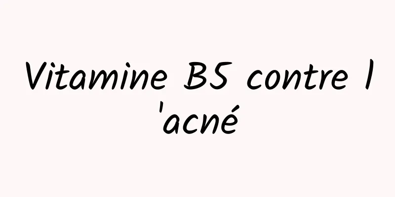 Vitamine B5 contre l'acné
