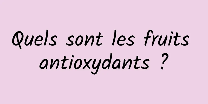 Quels sont les fruits antioxydants ?