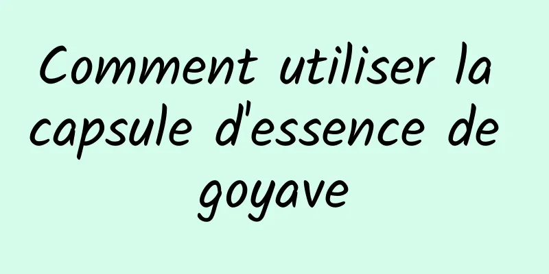 Comment utiliser la capsule d'essence de goyave