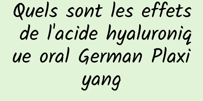 Quels sont les effets de l'acide hyaluronique oral German Plaxiyang