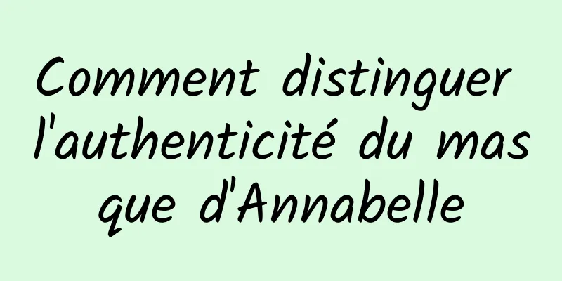 Comment distinguer l'authenticité du masque d'Annabelle
