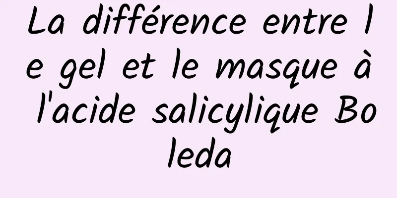 La différence entre le gel et le masque à l'acide salicylique Boleda