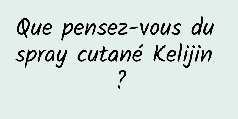 Que pensez-vous du spray cutané Kelijin ?