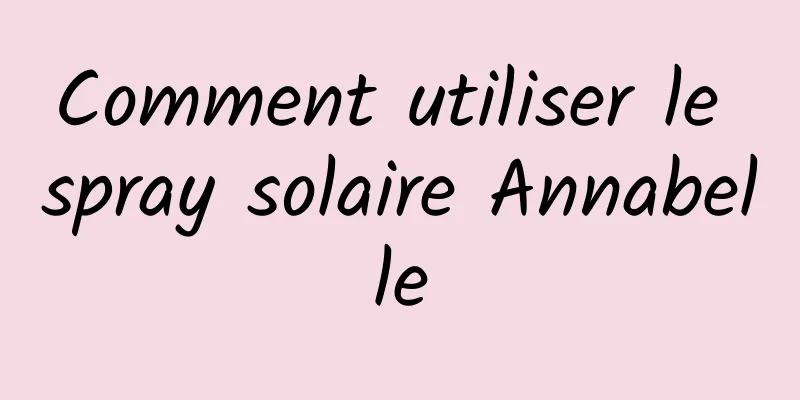 Comment utiliser le spray solaire Annabelle