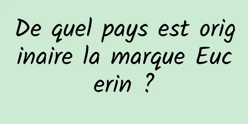 De quel pays est originaire la marque Eucerin ?