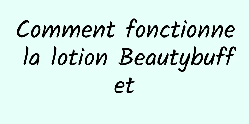 Comment fonctionne la lotion Beautybuffet