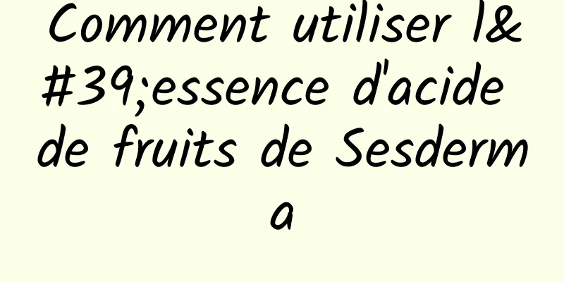 Comment utiliser l'essence d'acide de fruits de Sesderma