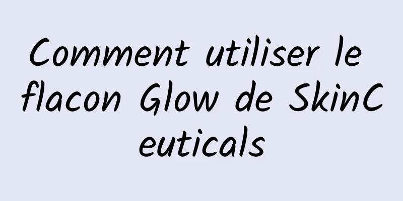 Comment utiliser le flacon Glow de SkinCeuticals