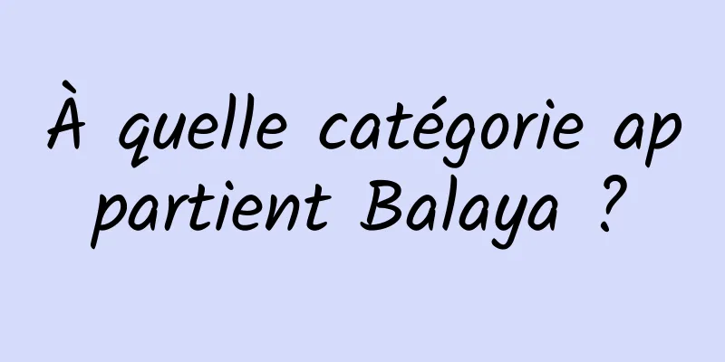À quelle catégorie appartient Balaya ?