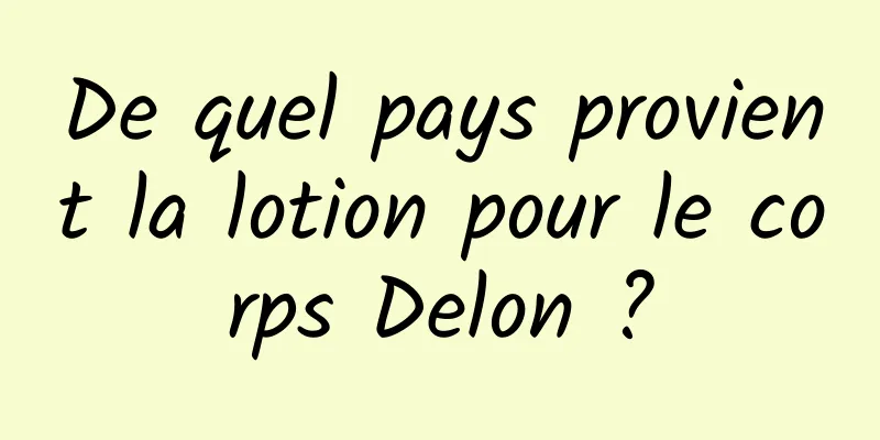 De quel pays provient la lotion pour le corps Delon ?