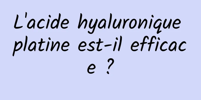 L'acide hyaluronique platine est-il efficace ?