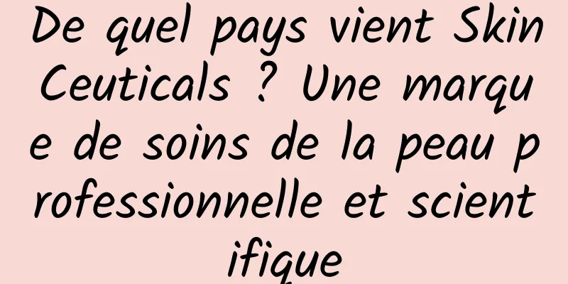 De quel pays vient SkinCeuticals ? Une marque de soins de la peau professionnelle et scientifique