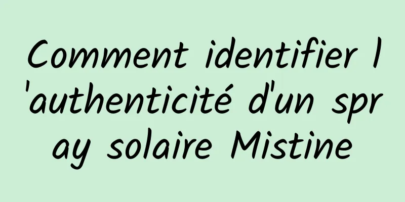 Comment identifier l'authenticité d'un spray solaire Mistine