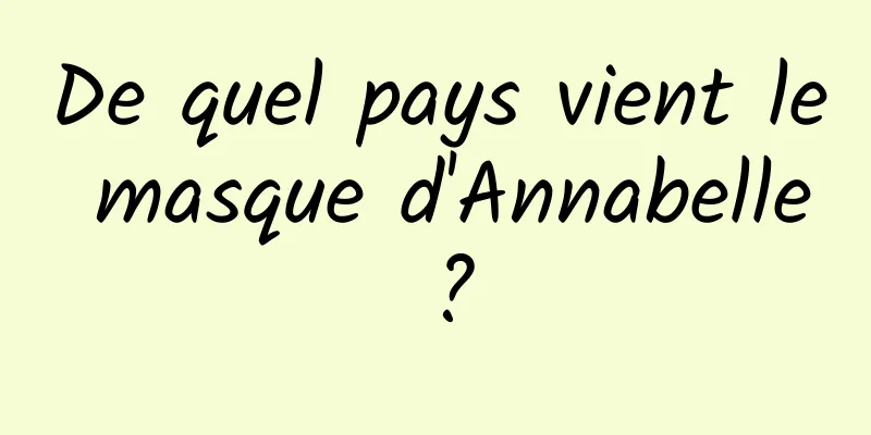 De quel pays vient le masque d'Annabelle ?