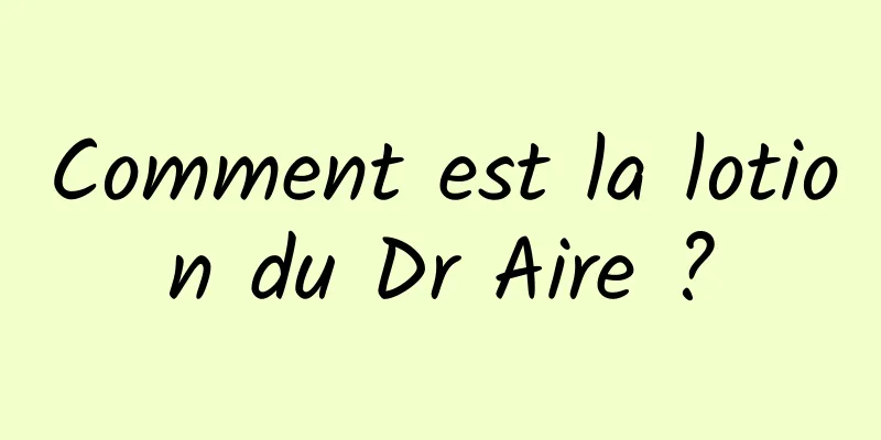 Comment est la lotion du Dr Aire ?