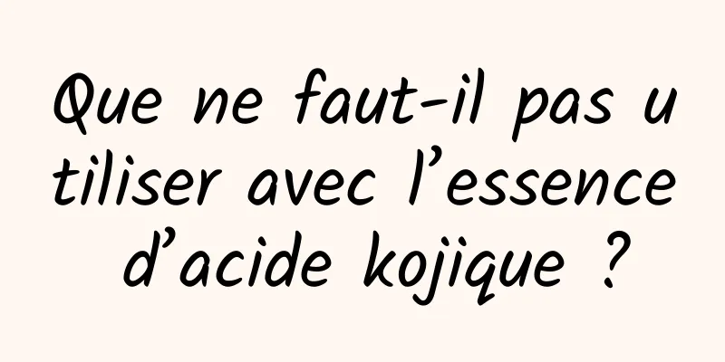 Que ne faut-il pas utiliser avec l’essence d’acide kojique ?