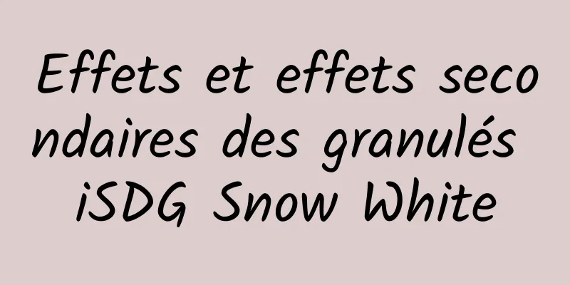 Effets et effets secondaires des granulés iSDG Snow White