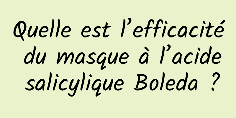 Quelle est l’efficacité du masque à l’acide salicylique Boleda ?