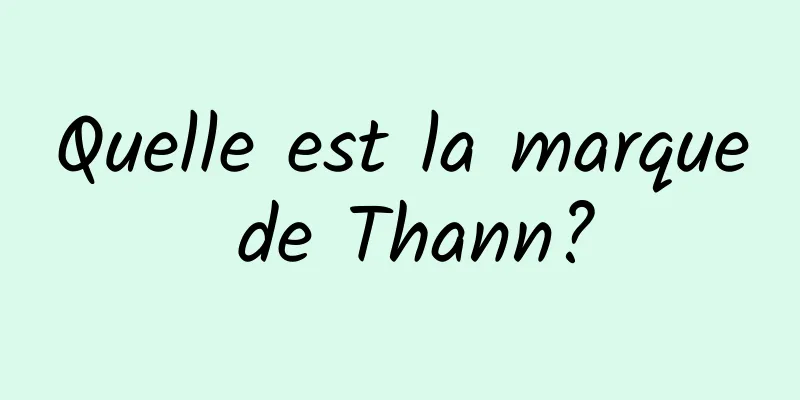 Quelle est la marque de Thann?