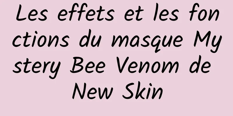 Les effets et les fonctions du masque Mystery Bee Venom de New Skin