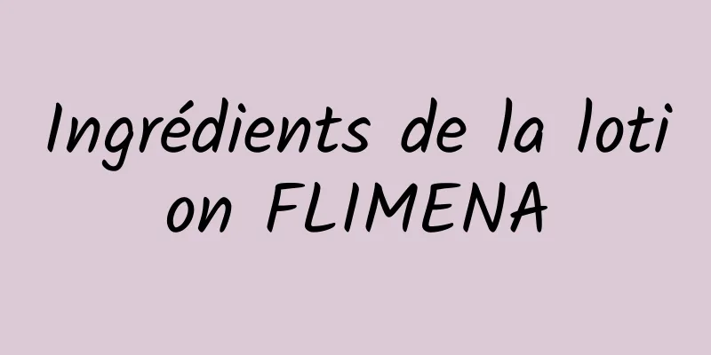 Ingrédients de la lotion FLIMENA