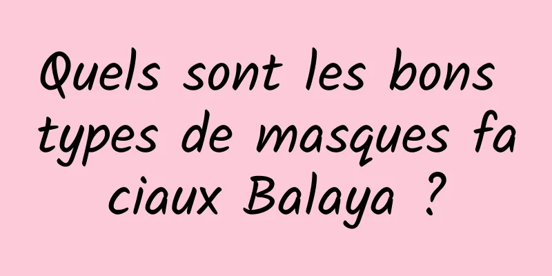 Quels sont les bons types de masques faciaux Balaya ?