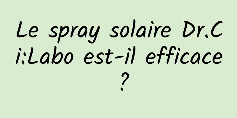Le spray solaire Dr.Ci:Labo est-il efficace ?