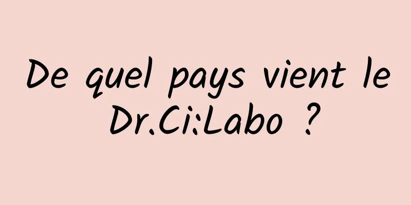 De quel pays vient le Dr.Ci:Labo ?