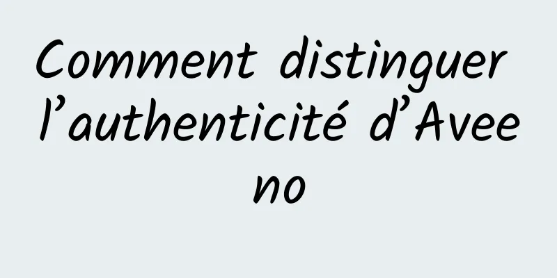 Comment distinguer l’authenticité d’Aveeno