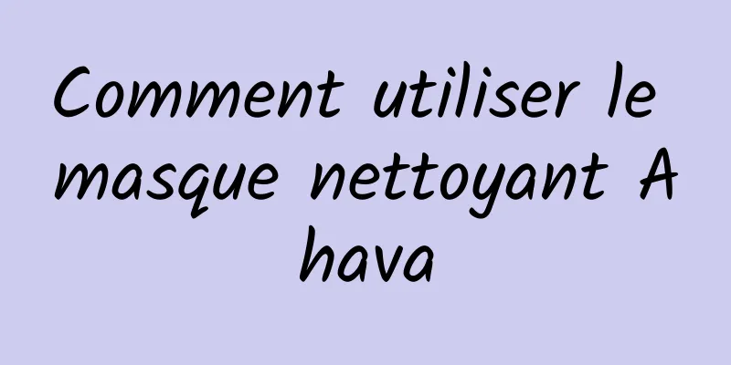 Comment utiliser le masque nettoyant Ahava
