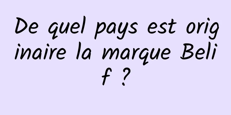 De quel pays est originaire la marque Belif ?