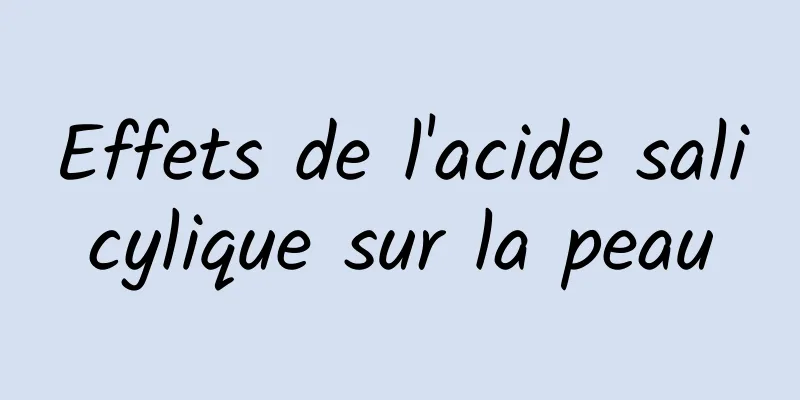 Effets de l'acide salicylique sur la peau