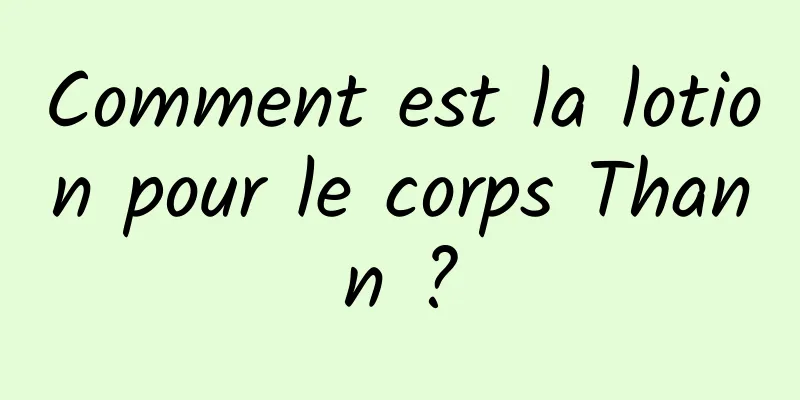 Comment est la lotion pour le corps Thann ?