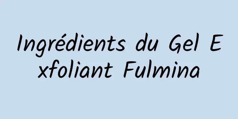 Ingrédients du Gel Exfoliant Fulmina
