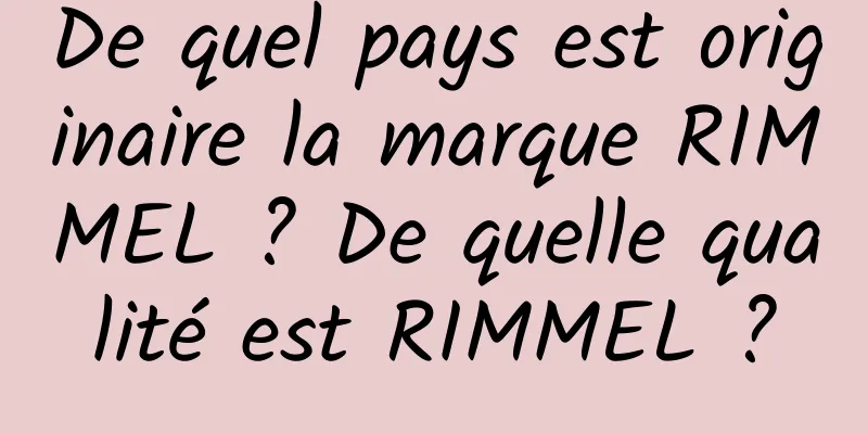 De quel pays est originaire la marque RIMMEL ? De quelle qualité est RIMMEL ?