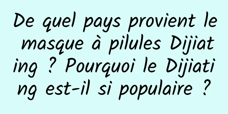 De quel pays provient le masque à pilules Dijiating ? Pourquoi le Dijiating est-il si populaire ?
