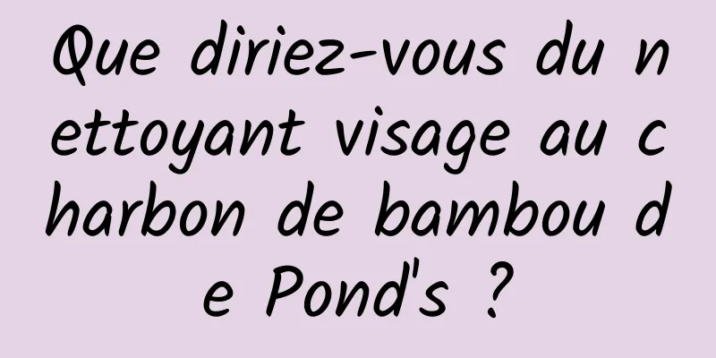 Que diriez-vous du nettoyant visage au charbon de bambou de Pond's ?