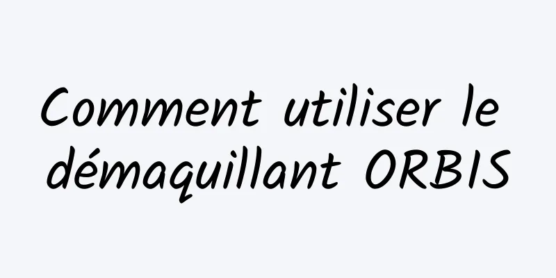 Comment utiliser le démaquillant ORBIS