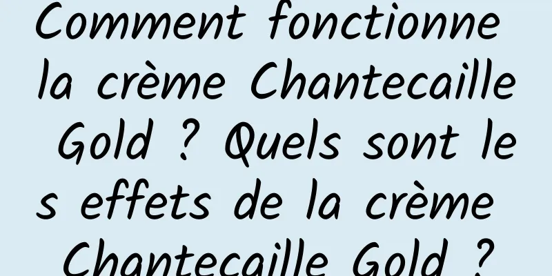Comment fonctionne la crème Chantecaille Gold ? Quels sont les effets de la crème Chantecaille Gold ?