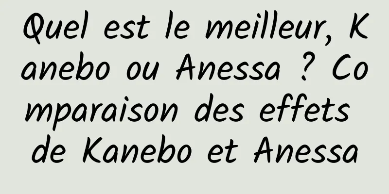 Quel est le meilleur, Kanebo ou Anessa ? Comparaison des effets de Kanebo et Anessa