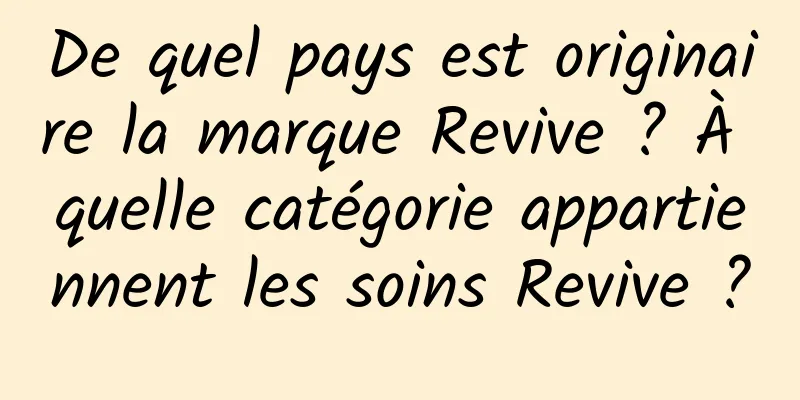 De quel pays est originaire la marque Revive ? À quelle catégorie appartiennent les soins Revive ?