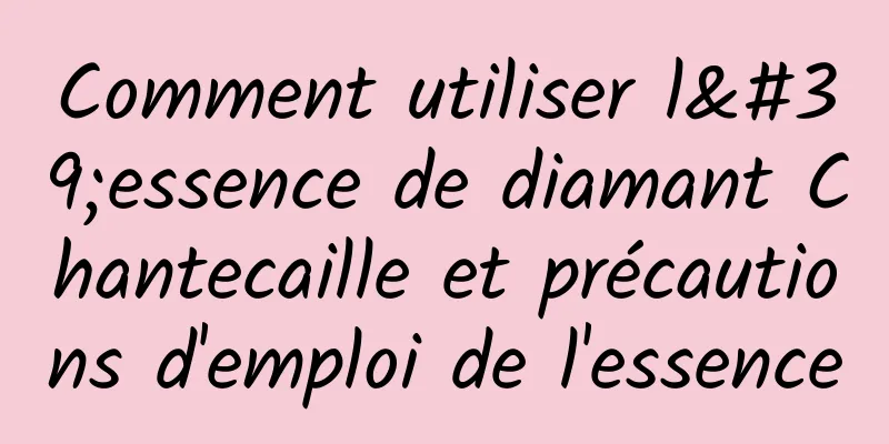 Comment utiliser l'essence de diamant Chantecaille et précautions d'emploi de l'essence