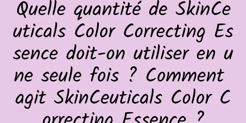 Quelle quantité de SkinCeuticals Color Correcting Essence doit-on utiliser en une seule fois ? Comment agit SkinCeuticals Color Correcting Essence ?