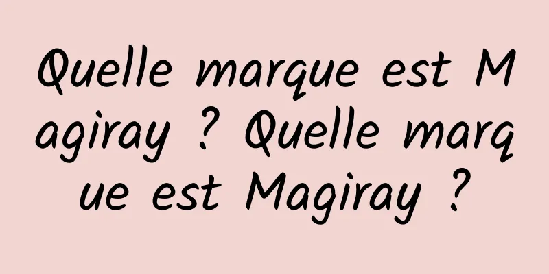 Quelle marque est Magiray ? Quelle marque est Magiray ?