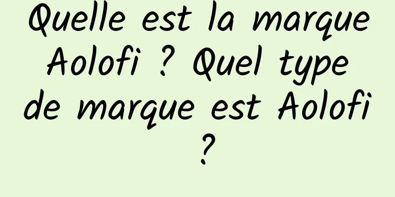Quelle est la marque Aolofi ? Quel type de marque est Aolofi ?