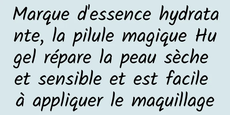 Marque d'essence hydratante, la pilule magique Hugel répare la peau sèche et sensible et est facile à appliquer le maquillage