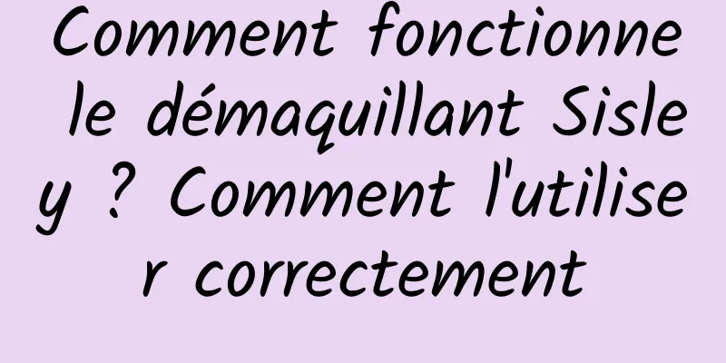 Comment fonctionne le démaquillant Sisley ? Comment l'utiliser correctement