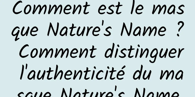 Comment est le masque Nature's Name ? Comment distinguer l'authenticité du masque Nature's Name
