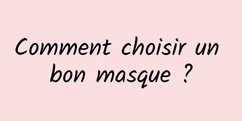 Comment choisir un bon masque ?